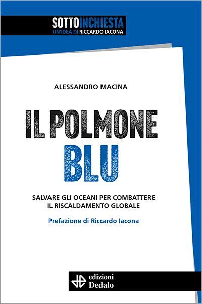 Il polmone blu. Salvare gli oceani per combattere il riscaldamento globale - Alessandro Macina - copertina