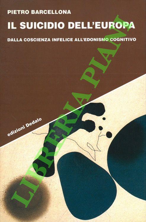 Il suicidio dell'Europa. Dalla coscienza infelice all'edonismo cognitivo