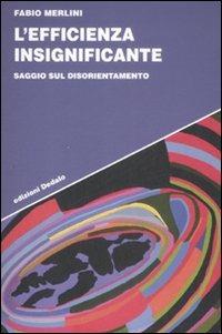 L' efficienza insignificante. Saggio sul disorientamento - Fabio Merlini - copertina