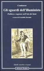 Gli sguardi dell'illuminista. Politica e ragione nell'età dei lumi