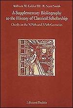 A Supplementary bibliography to the history of classical scholarship. Chiefly in the XIXth and XXth centuries