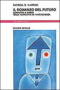 Il romanzo del futuro. Computer e robot nella narrativa di fantascienza - Patricia Warrick - copertina
