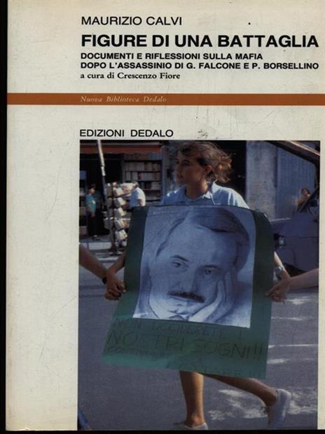 Figure di una battaglia. Documenti e riflessioni sulla mafia dopo l'assassinio di G. Falcone e P. Borsellino - Maurizio Calvi - 3