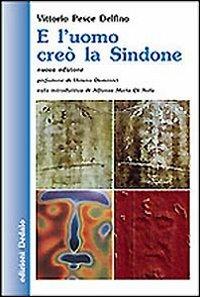 E l'uomo creò la Sindone - Vittorio Pesce Delfino - copertina