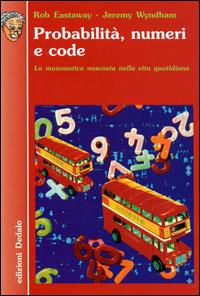 Probabilità, numeri e code. La matematica nascosta nella vita quotidiana - Rob Eastaway,Jeremy Wyndham - copertina