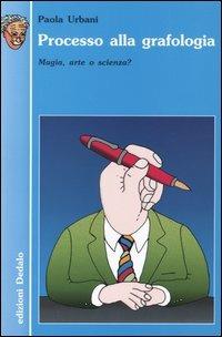 Processo alla grafologia. Magia, arte o scienza? - Paola Urbani - 2