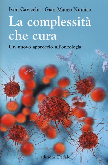 La complessità che cura. Un nuovo approccio all'oncologia - Ivan Cavicchi,G. Mauro Numico - copertina