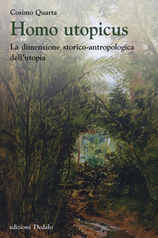 Homo utopicus. La dimensione storico-antropologica dell'utopia - Cosimo Quarta - copertina