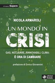 Un mondo in crisi. Gas, nucleare, rinnovabili, clima: è ora di cambiare. Otto anni di Sapere