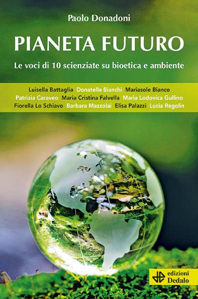 Pianeta futuro. Le voci di 10 scienziate su bioetica e ambiente - Paolo Donadoni - copertina