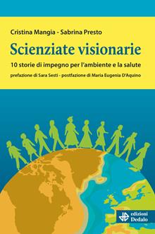 Scienziate visionarie. 10 storie per ambiente e salute