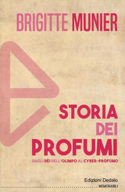 Storia dei profumi. Dagli dèi dell'Olimpo al cyber-profumo - Brigitte Munier - copertina