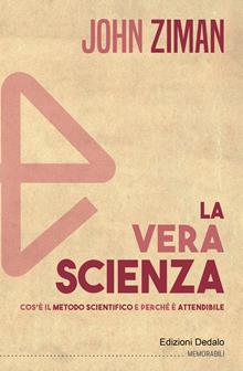 La vera scienza. Cos'è il metodo scientifico e perché è attendibile