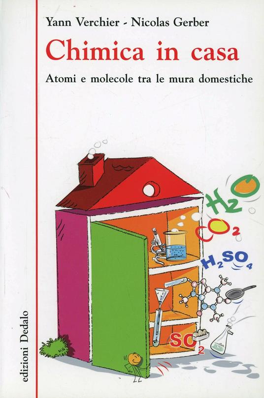 Chimica in casa. Atomi e molecole tra le mura domestiche - Yann Verchier,Nicolas Gerber - copertina