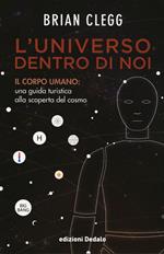 L' universo dentro di noi. Il corpo umano: una guida turistica alla scoperta del cosmo