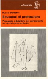 Educatori di professione. Pedagogia e didattiche del cambiamento nei servizi extra-scolastici - Duccio Demetrio - copertina