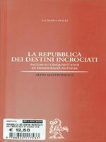 La repubblica dei destini incrociati. Saggio su cinquant'anni di democrazia in Italia