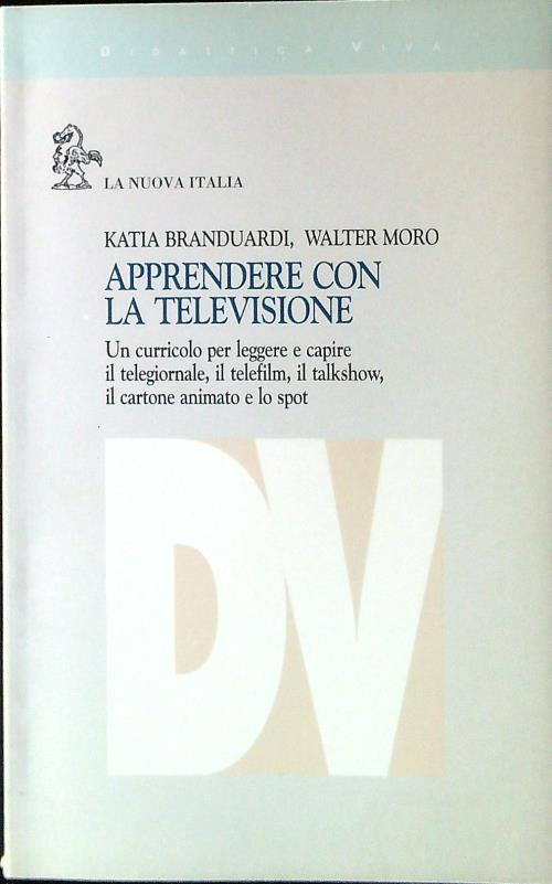 Apprendere con la televisione. Un curricolo per leggere e capire il telegiornale, il telefilm, il talkshow, il cartone animato e lo spot