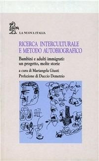 Ricerca interculturale e metodo autobiografico. Bambini e adulti immigrati: un progetto, molte storie - copertina