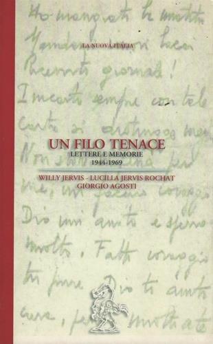 Un filo tenace. Lettere e memorie (1944-1969) - Willy Jervis,Lucilla Jervis Rochat,Giorgio Agosti - copertina