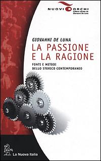 La passione e la ragione. Fonti e metodi dello storico contemporaneo - Giovanni De Luna - copertina