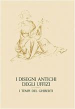 I disegni antichi degli Uffizi. I tempi del Ghiberti