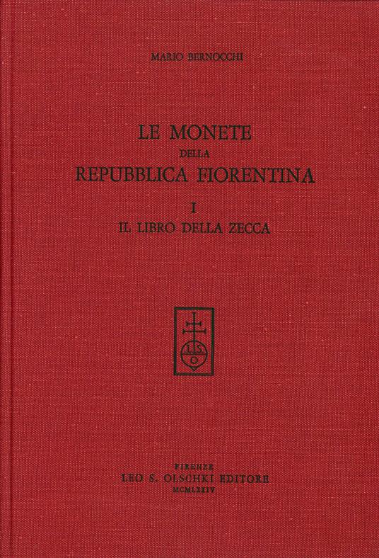 Le monete della Repubblica fiorentina. Vol. 1: Il libro della Zecca (1252-1533) - Mario Bernocchi - copertina