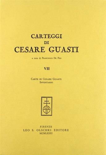 Carteggi di Cesare Guasti. Vol. 7: Carte di Cesare Guasti. Inventario - Cesare Guasti - copertina