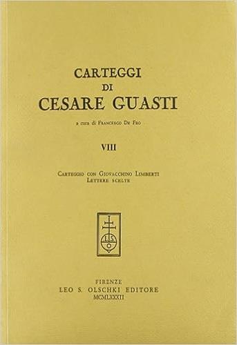 Carteggi di Cesare Guasti. Vol. 8: Carteggio con Giovacchino Limberti. Lettere scelte - Cesare Guasti - copertina