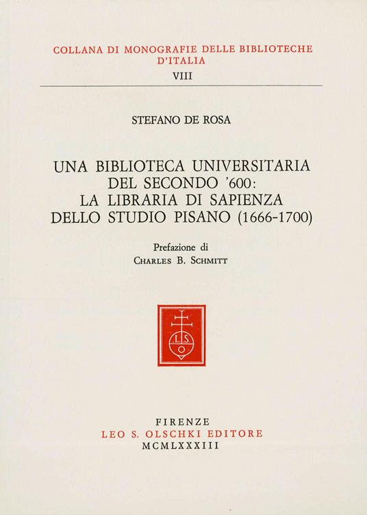 Una biblioteca universitaria del secondo '600: la Libraria di Sapienza dello Studio Pisano (1666-1700) - Stefano De Rosa - copertina