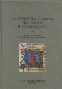 La miniatura italiana tra gotico e Rinascimento. Atti del 2º Congresso di storia della miniatura italiana (Cortona, 24-26 settembre 1982) - copertina