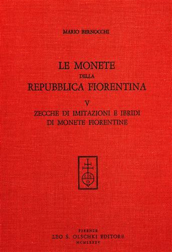 Le monete della Repubblica fiorentina. Vol. 5: Zecche di imitazioni e ibridi di monete fiorentine - Mario Bernocchi - copertina