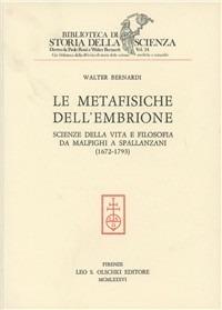 Le metafisiche dell'embrione. Scienze della vita e filosofia da Malpighi a Spallanzani (1672-1793) - Walter Bernardi - copertina
