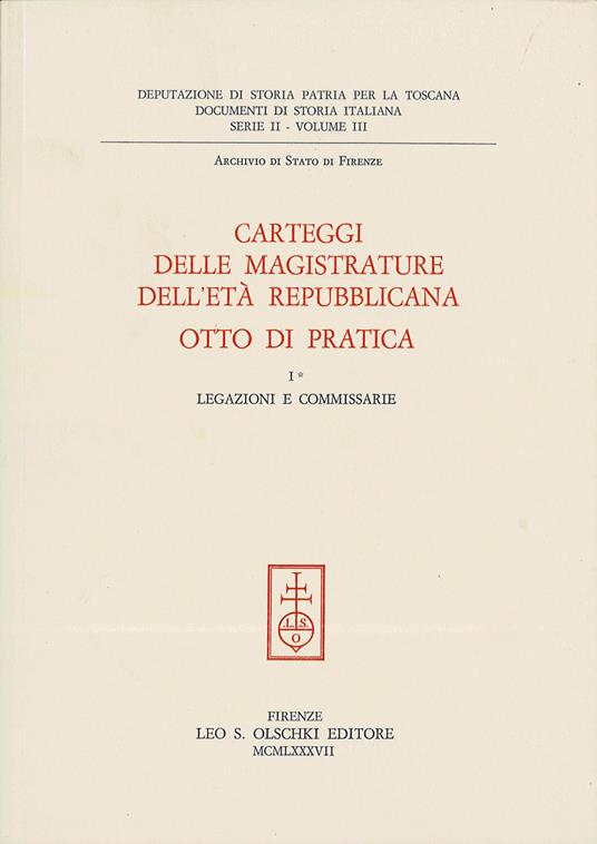 Carteggi delle magistrature dell'età repubblicana. Otto di Pratica. Vol. 1: Legazioni e commissarie - copertina