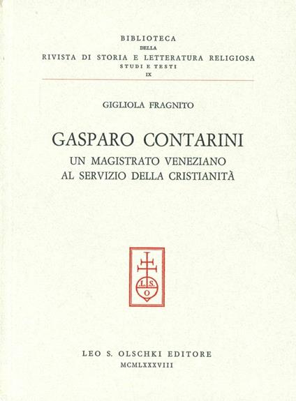 Gasparo Contarini. Un magistrato veneziano al servizio della cristianità - Gigliola Fragnito - copertina