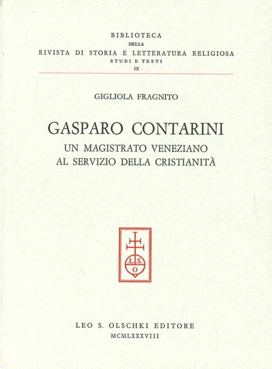 Gasparo Contarini. Un magistrato veneziano al servizio della cristianità - Gigliola Fragnito - copertina