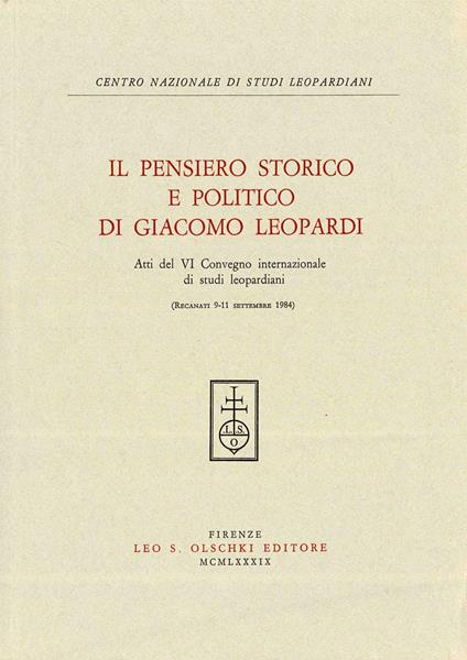 Il pensiero storico e politico di Giacomo Leopardi. Atti del 6º Convegno internazionale di studi leopardiani (Recanati, 9-11 settembre 1984) - copertina