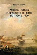 Musica, cultura e spettacolo in Istria tra '500 e '600