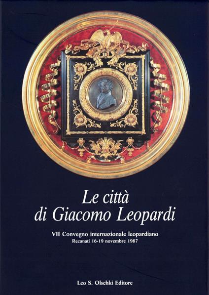 Le città di Giacomo Leopardi. Atti del 7º Convegno internazionale di studi leopardiani (Recanati, 16-19 novembre 1987) - copertina