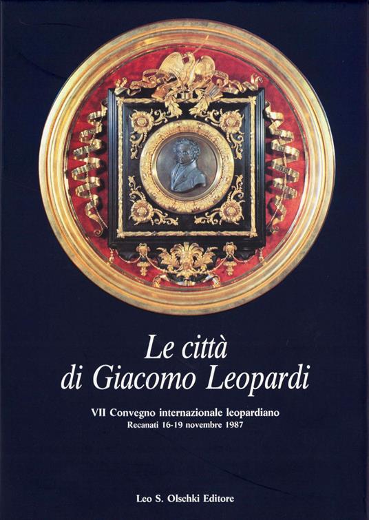 Le città di Giacomo Leopardi. Atti del 7º Convegno internazionale di studi leopardiani (Recanati, 16-19 novembre 1987) - copertina