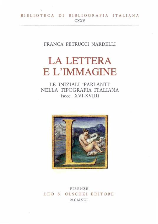 La lettera e l'immagine. Le iniziali «parlanti» nella tipografia italiana (secc. XVI-XVIII) - Franca Petrucci Nardelli - copertina