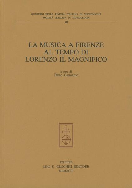 La musica a Firenze al tempo di Lorenzo il Magnifico. Atti del Congresso nazionale di studi (Firenze, 15-17 giugno 1992) - copertina