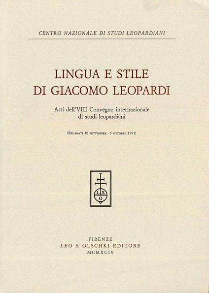 Lingua e stile in Giacomo Leopardi. Atti dell'8º Convegno internazionale di studi leopardiani (Recanati, 30 settembre-5 ottobre 1991) - copertina