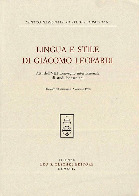 Lingua e stile in Giacomo Leopardi. Atti dell'8º Convegno internazionale di studi leopardiani (Recanati, 30 settembre-5 ottobre 1991) - copertina