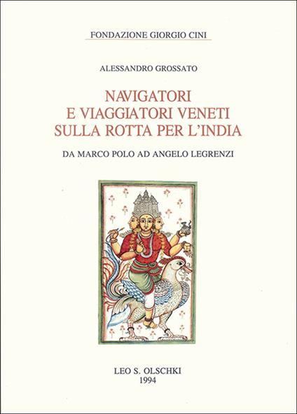 Navigatori e viaggiatori veneti sulla rotta per l'India. Da Marco Polo ad Angelo Legrenzi - Alessandro Grossato - copertina
