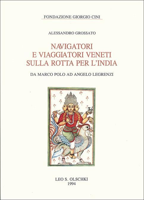Navigatori e viaggiatori veneti sulla rotta per l'India. Da Marco Polo ad Angelo Legrenzi - Alessandro Grossato - copertina