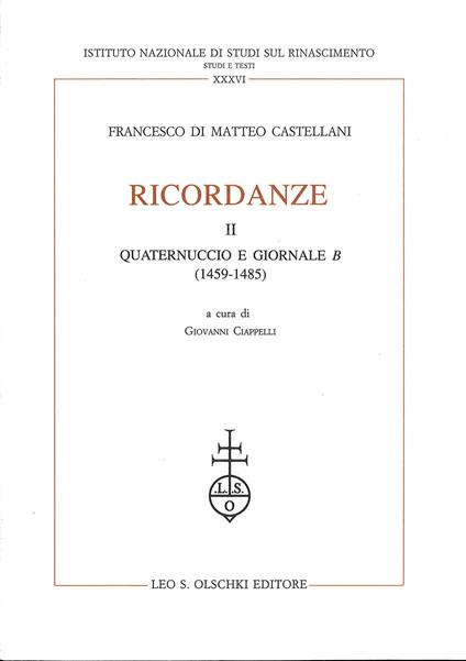 Ricordanze. Vol. 2: Quaternuccio e Giornale B (1459-1485) - Francesco Castellani Di Matteo - copertina