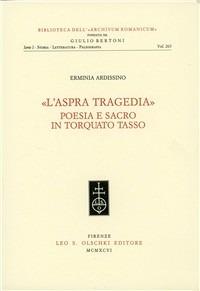 L'aspra tragedia. Poesia e sacro in Torquato Tasso - Erminia Ardissino - copertina