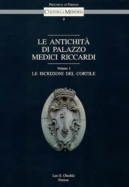 Le antichità di palazzo Medici Riccardi. Vol. 1: Le iscrizioni del cortile - copertina