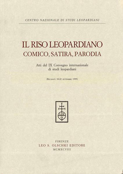 Il riso leopardiano. Comica, satira, parodia. Atti del 9º Convegno internazionale di studi leopardiani (Recanati, 18-22 settembre 1995) - copertina
